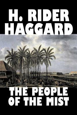 The People of the Mist by H. Rider Haggard, Fiction, Fantasy, Action & Adventure, Fairy Tales, Folk Tales, Legends & Mythology by H. Rider Haggard