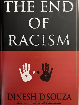 The End of Racism: Principles for a Multiracial Society by Dinesh D'Souza