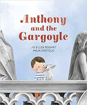 Anthony and the Gargoyle by Maja Kastelic, Jo Ellen Bogart