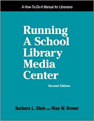 Running a School Library Media Center: A How-To-Do-It Manual by Risa W. Brown, Barbara L. Stein