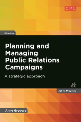 Planning and Managing Public Relations Campaigns: A Strategic Approach by Anne Gregory