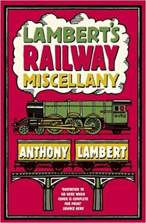 Lambert's Railway Miscellany by Anthony Lambert