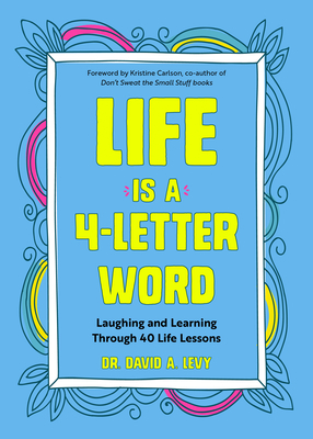 Life Is a 4-Letter Word: Laughing and Learning Through 40 Life Lessons (Humor Essays, Doctors & Medicine Humor, for Readers of the Family Cruci by David A. Levy