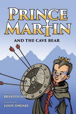 Prince Martin and the Cave Bear: Two Kids, Colossal Courage, and a Classic Quest by Brandon Hale