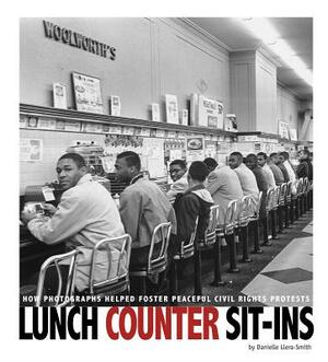 Lunch Counter Sit-Ins: How Photographs Helped Foster Peaceful Civil Rights Protests by Danielle Smith-Llera