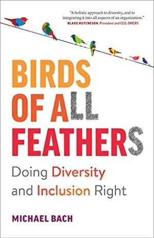 Birds of All Feathers: Doing Diversity and Inclusion Right by Michael Bach