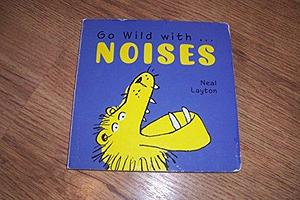 Go Wild with Noises by Neal Layton