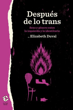 Después de lo trans: sexo y género entre la izquierda y lo identitario by Elizabeth Duval