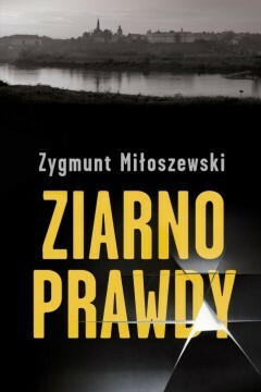 Ziarno prawdy by Zygmunt Miloszewski