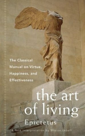 The Art of Living: The Classical Manual on Virtue, Happiness, and Effectiveness by Sharon Lebell, Epictetus