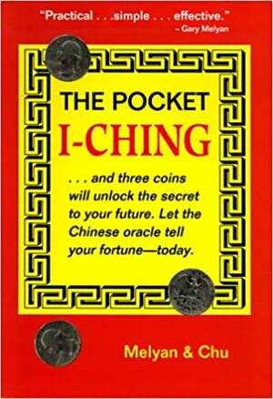 Pocket I-Ching by Gary G. Melyan, Anonymous, Wen-Kuan Chu