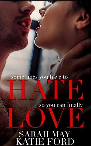 Hate Love by Sarah May, Katie Ford