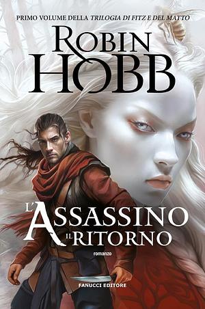 L'assassino. Il ritorno. Trilogia di Fitz e del matto, Volume 1 by Robin Hobb