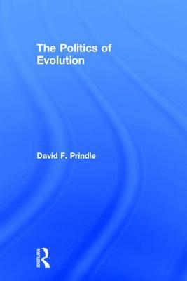 The Politics of Evolution by David F. Prindle