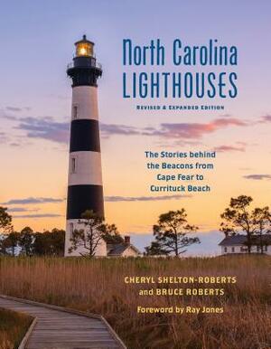 North Carolina Lighthouses: The Stories Behind the Beacons from Cape Fear to Currituck Beach by Bruce Roberts, Cheryl Shelton-Roberts