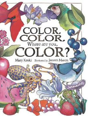 Color, Color, Where Are You, Color? by Mary Koski