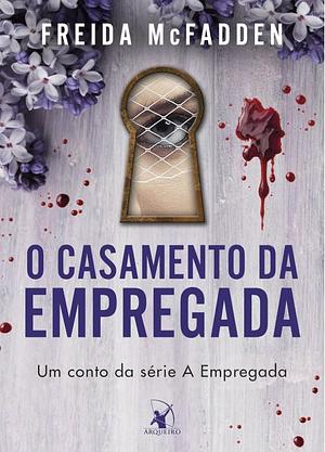 O casamento da empregada by Freida McFadden