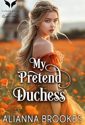 My Pretend Duchess  by Alianna Brookes