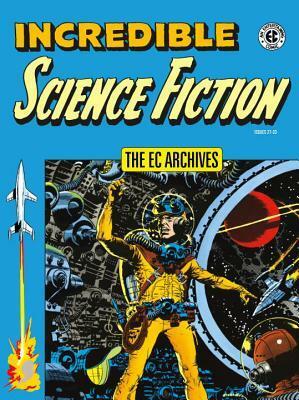 The EC Archives: Incredible Science Fiction by Roy G. Krenkel, Various, Al Williamson, Frank Frazetta, Al Feldstein, Jack Oleck, Jack Davis, Wallace Wood, Joe Orlando, Bernard Krigstein