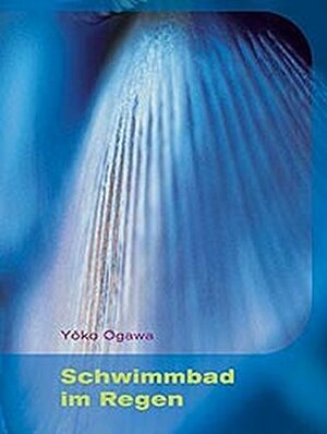 Schwimmbad im Regen by Yōko Ogawa