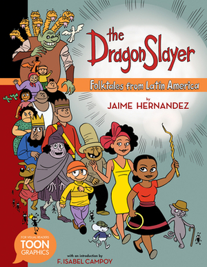 The Dragon Slayer: Folktales from Latin America: A Toon Graphic by Jaime Hernandez