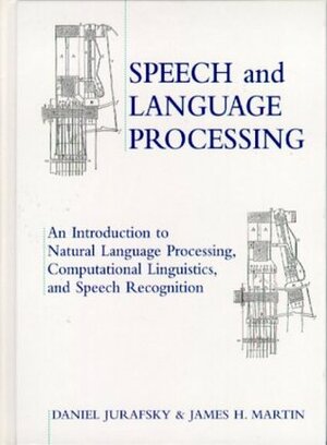 Speech and Language Processing: An Introduction to Natural Language Processing, Computational Linguistics and Speech Recognition by James H. Martin, Dan Jurafsky