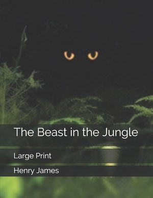 The Beast in the Jungle: Large Print by Henry James