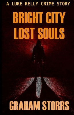 Bright City Lost Souls: A Luke Kelly Crime Story by Graham Storrs