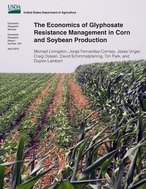 The Economics of Glyphosate Resistance Management in Corn and Soybean Production by Jorge Fernandez-Cornejo, Jesse Unger, Craig Osteen