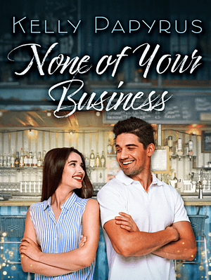 None Of Your Business  by Kelly Papyrus