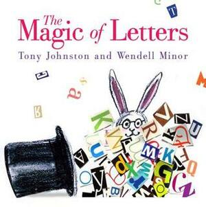 The Magic of Letters by Wendell Minor, Tony Johnston