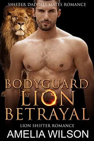 Bodyguard Lion's Betrayal by Amelia Wilson