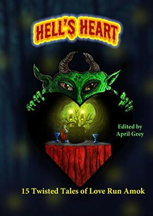 Hell's Heart: 15 Twisted Tales of Love Run Amok by Carole Ann Moleti, Oliver Baer, Steven VanPatten, Rayne Hall, Elizabeth Crowens, Jonathan Broughton, Rick Poldark, Marc Abbott, Amy Grech, April Grey, Jake TS Wryte, Teel James Glenn, V. Peter Collins, Philip T. Stephens