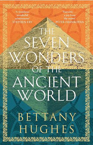 The Seven Wonders of the Ancient World by Bettany Hughes