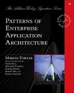 Patterns of Enterprise Application Architecture by Fowler Martin, Fowler Martin