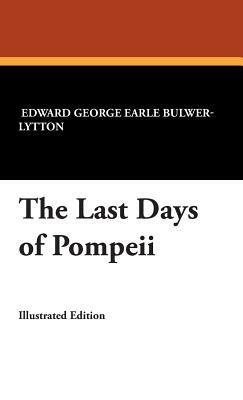 The Last Days of Pompeii by Edward George Earle Bulwer-Lytton, Edward Bulwer Lytton Lytton