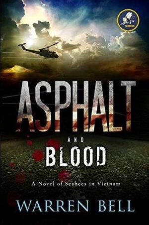 Asphalt and Blood: A Novel of Seabees in Vietnam by Warren Bell