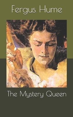 The Mystery Queen by Fergus Hume