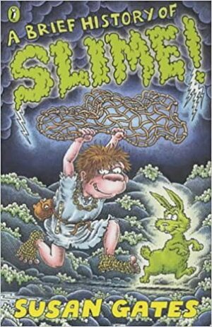 A Brief History of Slime! by Susan Gates