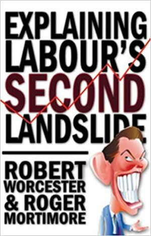 Explaining Labour's Second Landslide by Robert M. Worcester, Roger Mortimore