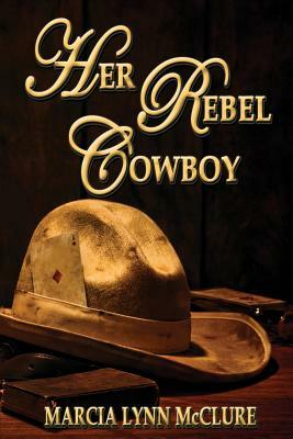 Her Rebel Cowboy by Marcia Lynn McClure