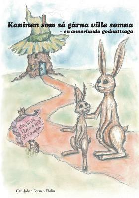 Kaninen som så gärna ville somna: en annorlunda godnattsaga by Linda Ehrlin, Irina Maununen, Carl-Johan Forssén Ehrlin