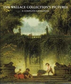 Wallace Collection's Pictures. a Complete Catalogue: A Complete Catalogue by Stephen Duffy, Joanne Hedley