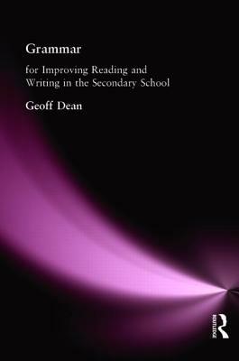 Grammar for Improving Writing and Reading in Secondary School by Geoff Dean