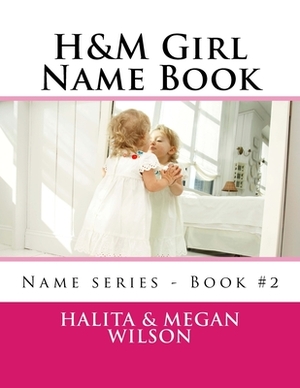 H&M Girl Name Book by Halita Wilson, Megan Wilson