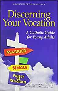 Discerning Your Vocation: A Catholic Guide for Young Adults by Jacques Philippe, Community of the Beatitudes