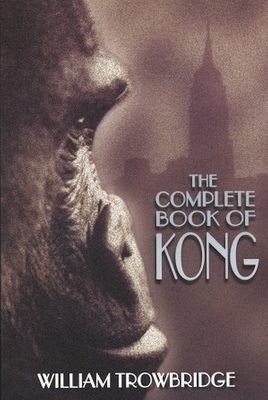 The Complete Book of Kong by William Trowbridge