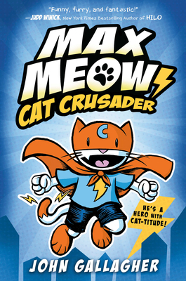 Max Meow: Cat Crusader Book 1 by John Gallagher