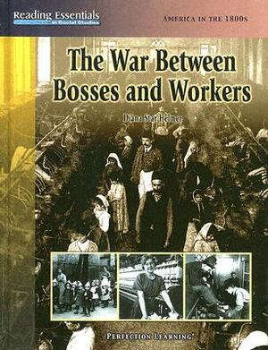 The War Between Bosses and Workers by Diana Star Helmer