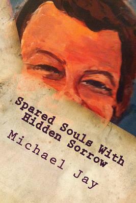 Spared Souls With Hidden Sorrow by Michael Jay